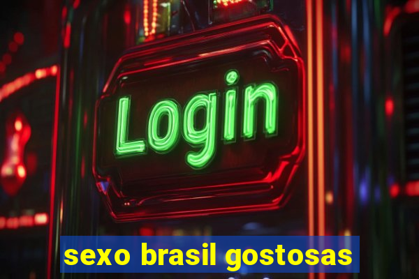 sexo brasil gostosas